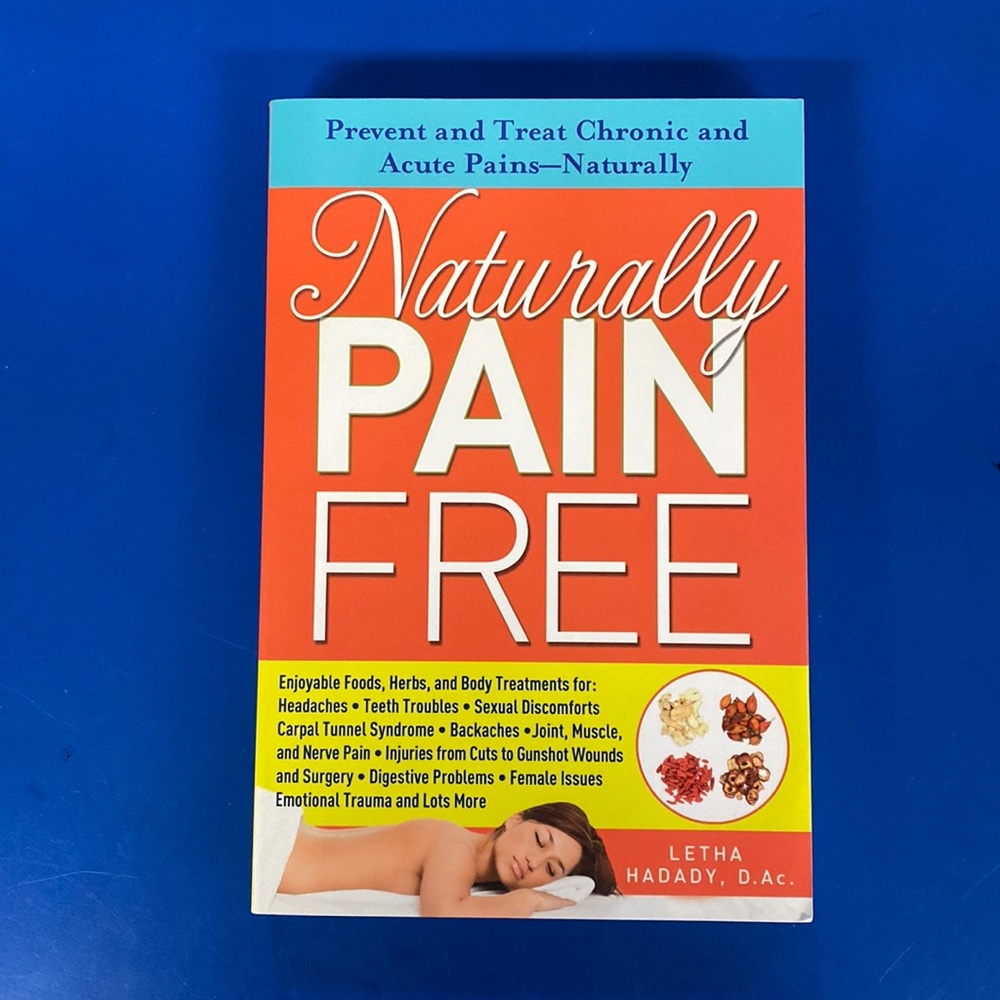 Naturally Pain Free: Prevent and Treat Chronic and Acute Pains―Naturally